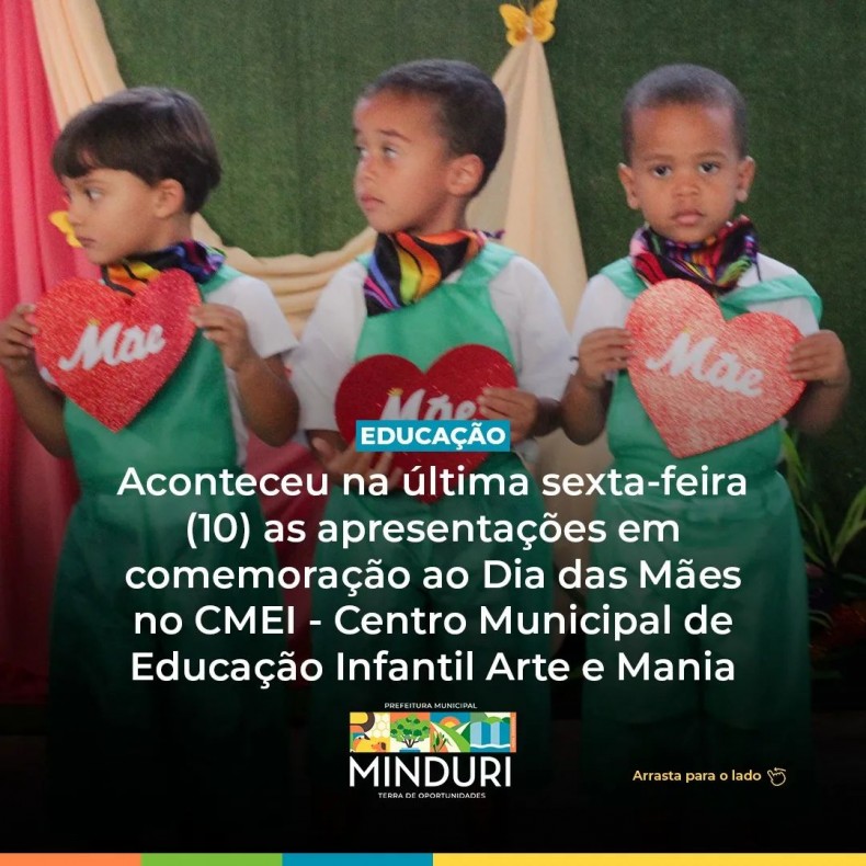 EDUCAÇÃO – Aconteceu na última sexta-feira (10) as apresentações em comemoração ao Dia das Mães no CMEI – Centro Municipal de Educação Infantil Arte e Mania.