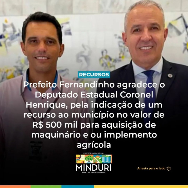 RECURSOS – Prefeito Fernandinho agradece o Deputado Estadual Coronel Henrique, pela indicação de um recurso ao município no valor de R$ 500 mil para aquisição de maquinário e ou implemento agrícola.